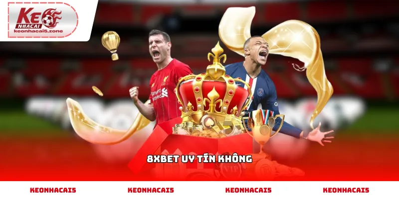 8xbet uy tín không? Những yếu tố cần kiểm tra trước khi tham gia