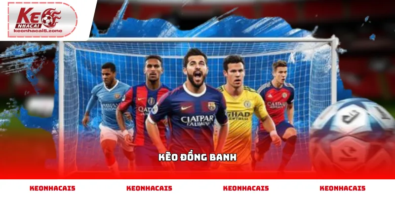 Cách chơi kèo đồng banh cho người mới bắt đầu