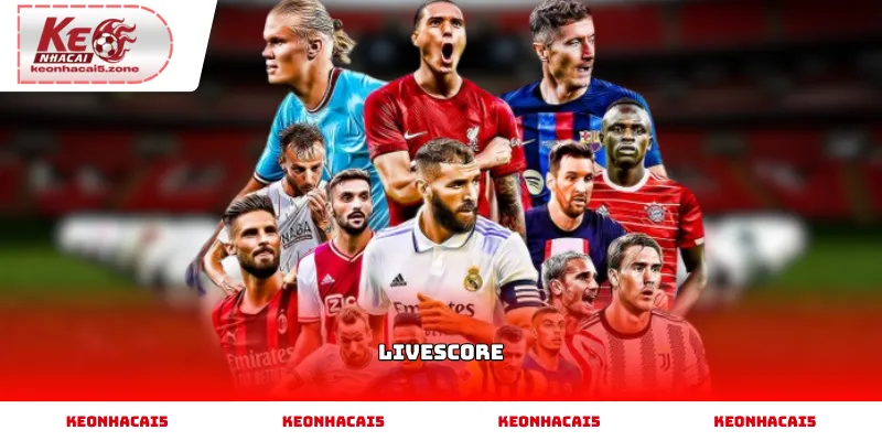 Livescore cập nhật tỷ số bóng đá trực tiếp