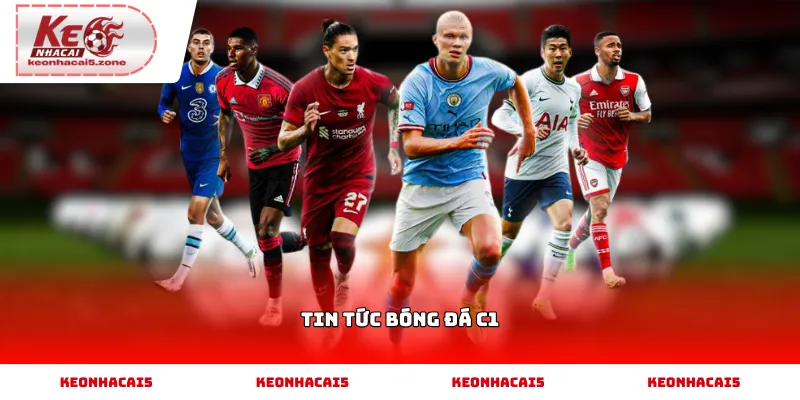 Tin tức bóng đá C1 mới nhất trong ngày